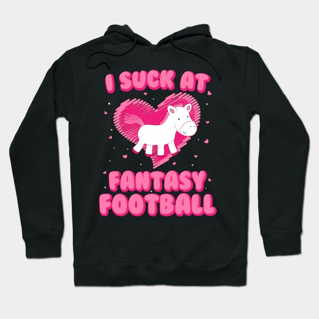 I Suck At Fantasy Football - Funny Draft Party Unicorn Hoodie by kdpdesigns